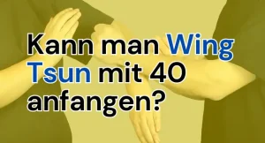 Wing Tsun mit 40 anfangen