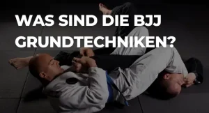 Was sind die BJJ Grundtechniken?