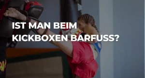 Ist man beim Kickboxen barfuß?