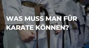 Was muss man für Karate können?