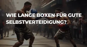 Wie lange boxen für gute Selbstverteidigung?