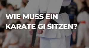 Wie muss ein Karate Gi sitzen?